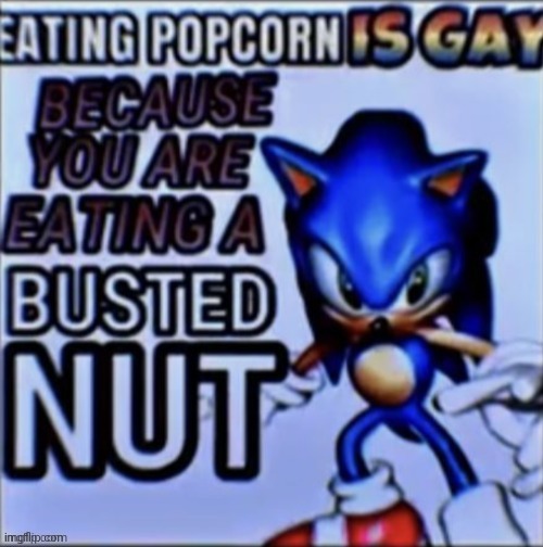 I dont eat popcorn anymore | image tagged in msmg,gay,joke | made w/ Imgflip meme maker