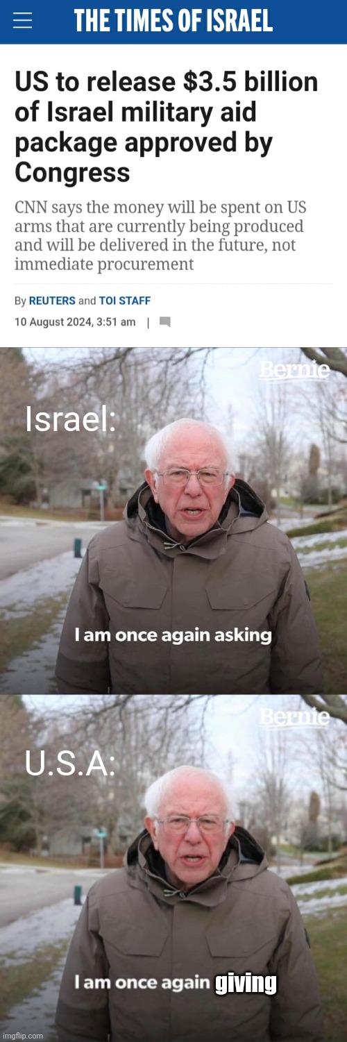 He is once again giving. | Israel:; U.S.A:; giving | image tagged in memes,bernie i am once again asking for your support,usa,united states of america,israel,army | made w/ Imgflip meme maker