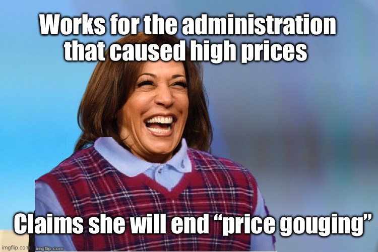 Bad luck US if this Marxist wins | Works for the administration that caused high prices; Claims she will end “price gouging” | image tagged in kamala harris laughing,politics lol,memes | made w/ Imgflip meme maker