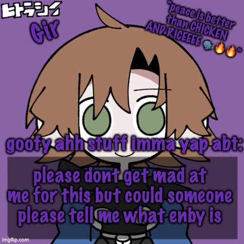 girs announcement | please dont get mad at me for this but could someone please tell me what enby is | image tagged in girs announcement | made w/ Imgflip meme maker