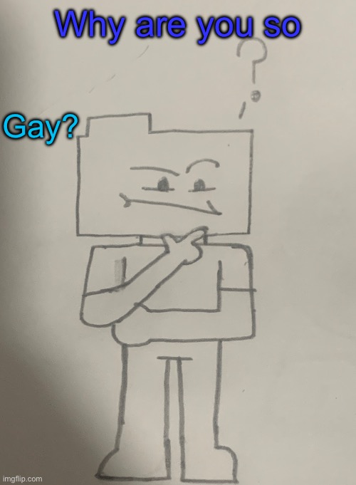 Confused Ron remake, although it’s the same fucking thing | Why are you so; Gay? | image tagged in confused ron remake although it s the same fucking thing | made w/ Imgflip meme maker