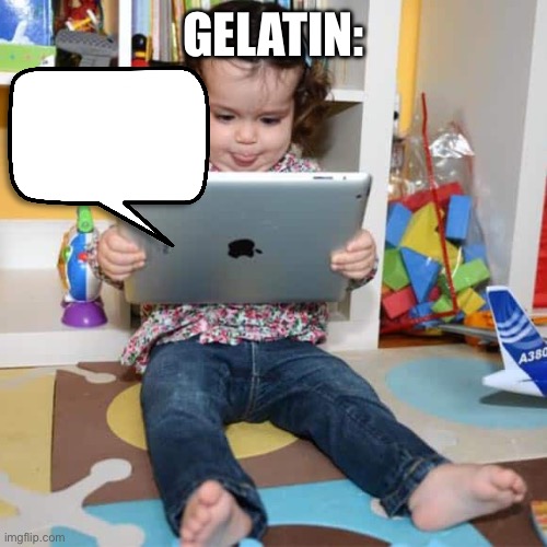 Ipad Kid | GELATIN: | image tagged in ipad kid | made w/ Imgflip meme maker