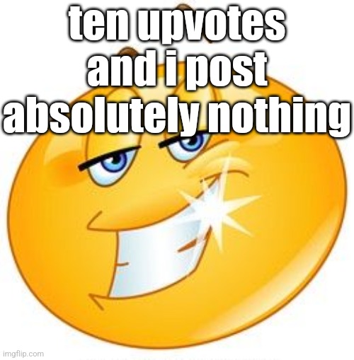 smug emoji | ten upvotes and i post absolutely nothing | image tagged in smug emoji | made w/ Imgflip meme maker