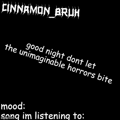 h | good night dont let the unimaginable horrors bite | image tagged in h | made w/ Imgflip meme maker