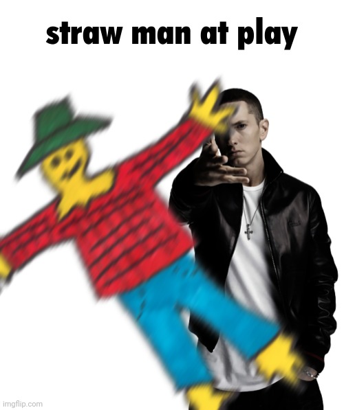 straw man at play | image tagged in straw man at play | made w/ Imgflip meme maker