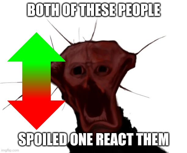 the spoiled one | BOTH OF THESE PEOPLE; SPOILED ONE REACT THEM | image tagged in the spoiled one | made w/ Imgflip meme maker