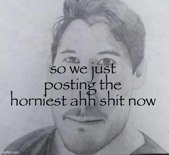 markiplier drawing | so we just posting the horniest ahh shit now | image tagged in markiplier drawing | made w/ Imgflip meme maker