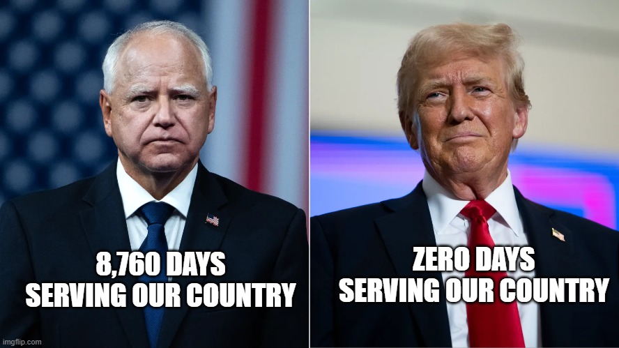 memes by Brad - Days of service for Donald Trump vs. Tim Walz | ZERO DAYS SERVING OUR COUNTRY; 8,760 DAYS SERVING OUR COUNTRY | image tagged in funny,political meme,politically correct,donald trump,military,humor | made w/ Imgflip meme maker