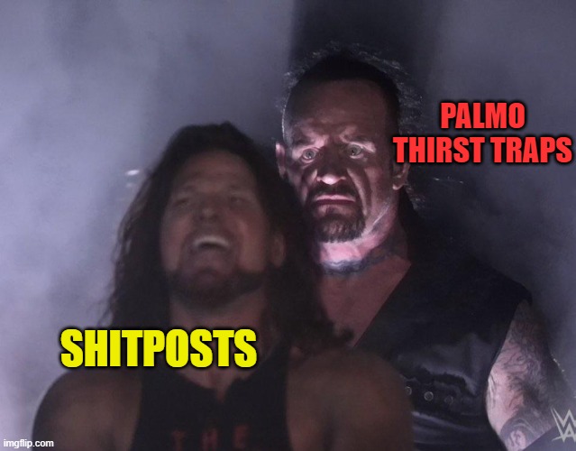 undertaker | PALMO THIRST TRAPS; SHITPOSTS | made w/ Imgflip meme maker
