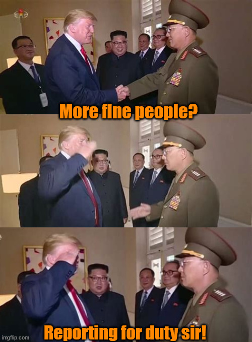 Commander Bone Spurs reporting for duty | More fine people? Reporting for duty sir! | image tagged in fine people on both sides,suckers and losers,draft dodger,putin's puppet,medal of dishonor,they knew what they signed up for | made w/ Imgflip meme maker