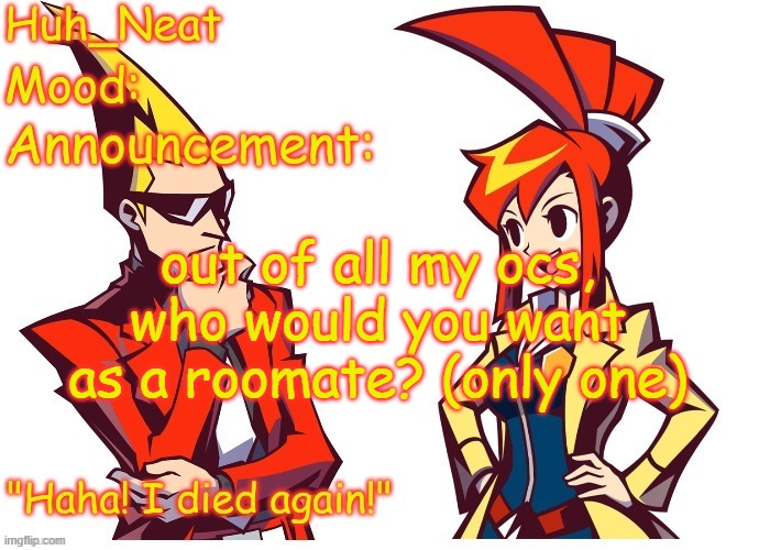 I will put a description for the one you chose as a roommate | out of all my ocs, who would you want as a roomate? (only one) | image tagged in huh_neat ghost trick temp thanks knockout offical | made w/ Imgflip meme maker