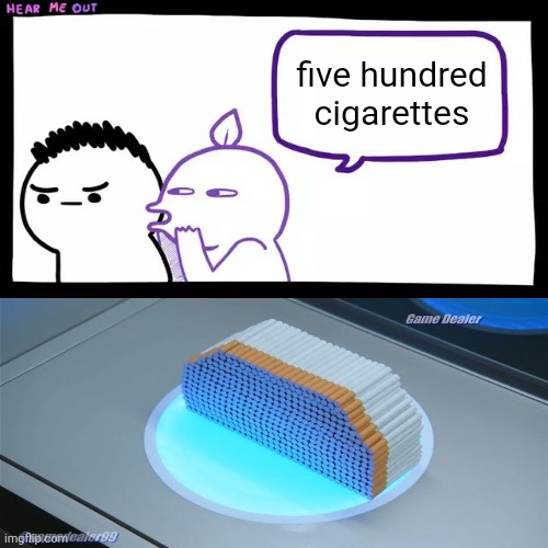 five hundred cigarettes. | five hundred cigarettes | made w/ Imgflip meme maker