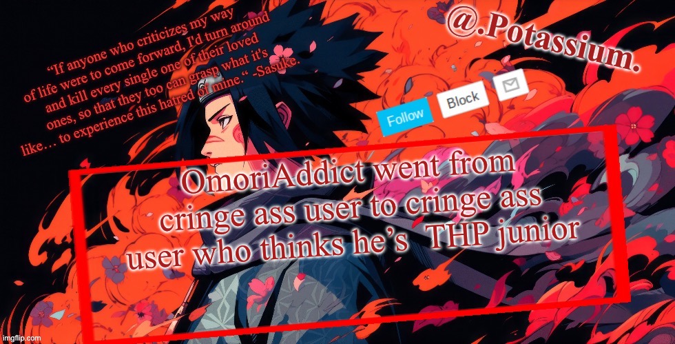 And I’m the one saying that | OmoriAddict went from cringe ass user to cringe ass user who thinks he’s  THP junior | image tagged in potassium announcement temp | made w/ Imgflip meme maker