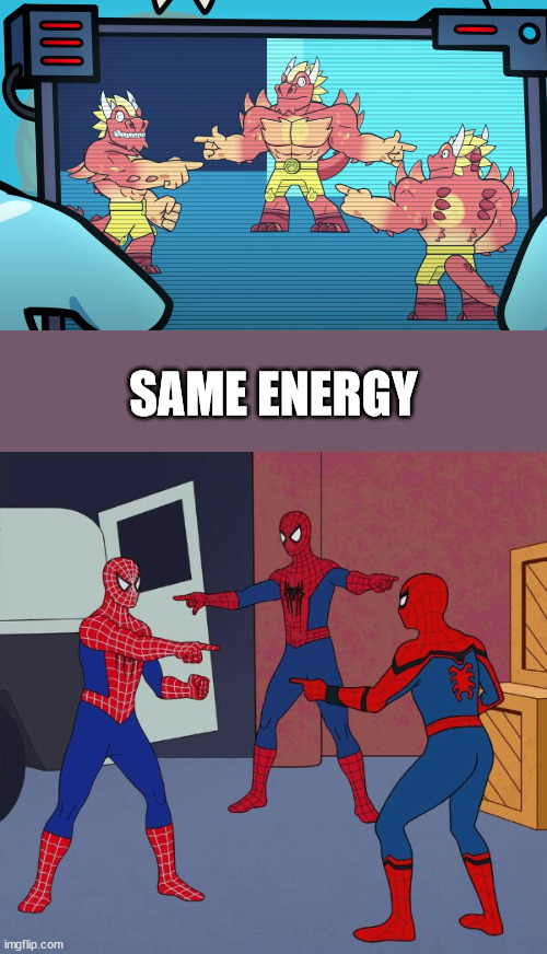 C  O  M  E  D  Y | SAME ENERGY | image tagged in spider man triple,heroes of goo jit zu | made w/ Imgflip meme maker