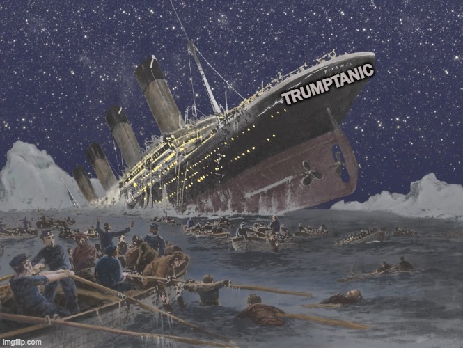 TRUMPTANIC | image tagged in trump,titanic,sinking ship,failure,disaster | made w/ Imgflip meme maker