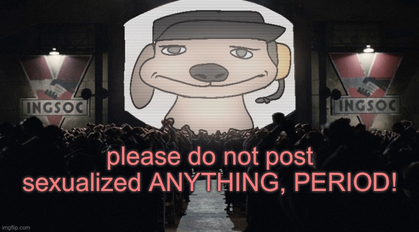 big chuckle | please do not post sexualized ANYTHING, PERIOD! | image tagged in big chuckle | made w/ Imgflip meme maker