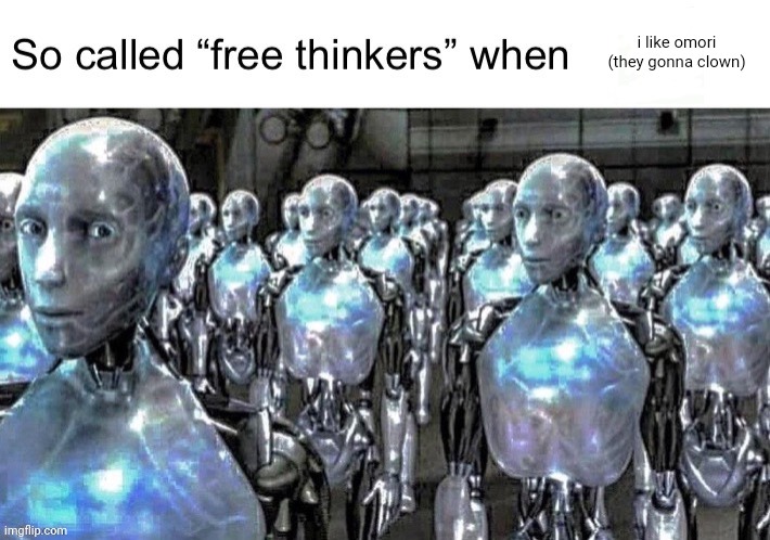 Free thinkers | i like omori
(they gonna clown) | image tagged in free thinkers | made w/ Imgflip meme maker