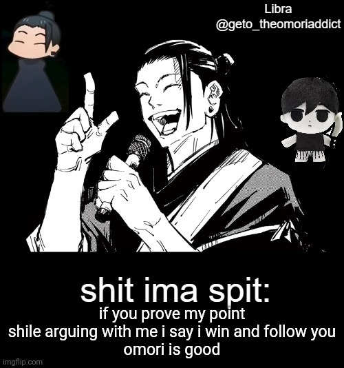 geto_theomoriaddict announcement | if you prove my point shile arguing with me i say i win and follow you
omori is good | image tagged in geto_theomoriaddict announcement | made w/ Imgflip meme maker