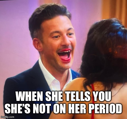 Red Lips | WHEN SHE TELLS YOU SHE’S NOT ON HER PERIOD | image tagged in red lips | made w/ Imgflip meme maker