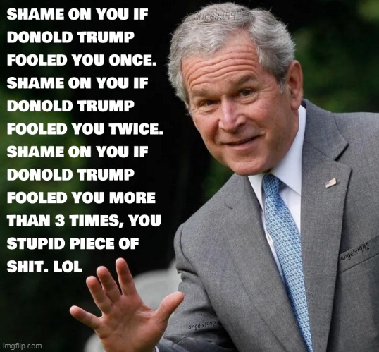 republican shit show | image tagged in george bush,maga cult,maga fools,donald trump is an idiot,clown car republicans,fools | made w/ Imgflip meme maker