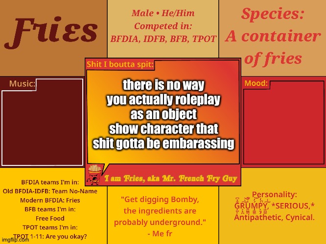 Fries' Announcement Template V1 | there is no way you actually roleplay as an object show character that shit gotta be embarassing | image tagged in fries' announcement template v1 | made w/ Imgflip meme maker