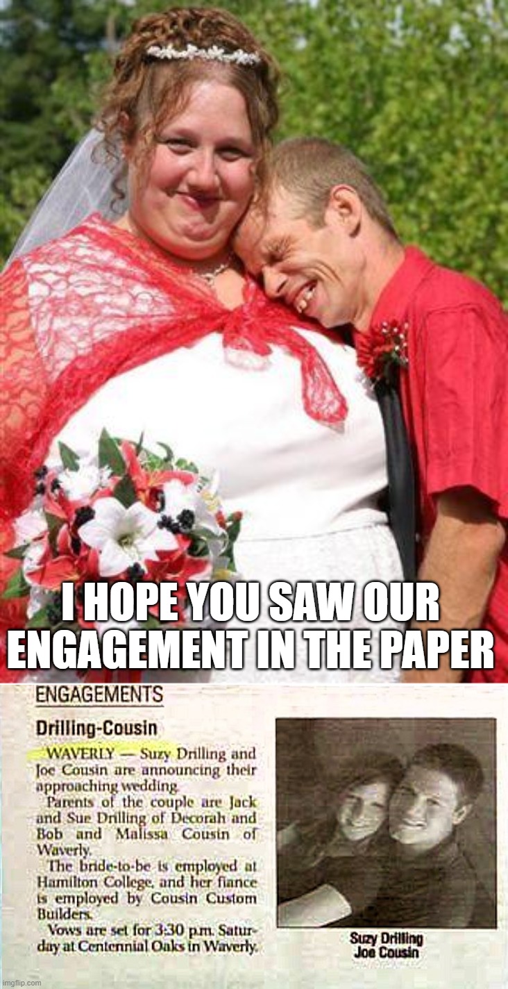 Southern wedding | I HOPE YOU SAW OUR ENGAGEMENT IN THE PAPER | image tagged in redneck wedding | made w/ Imgflip meme maker