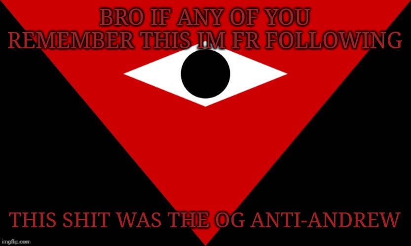 this shit narkumm era frfr | BRO IF ANY OF YOU REMEMBER THIS IM FR FOLLOWING; THIS SHIT WAS THE OG ANTI-ANDREW | image tagged in imgsoc flag | made w/ Imgflip meme maker