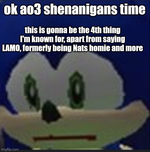 :( | ok ao3 shenanigans time; this is gonna be the 4th thing I'm known for, apart from saying LAMO, formerly being Nats homie and more | made w/ Imgflip meme maker