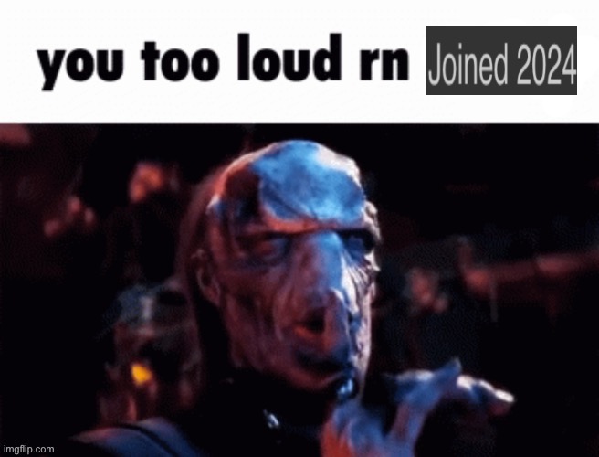 You too loud rn | image tagged in you too loud rn | made w/ Imgflip meme maker