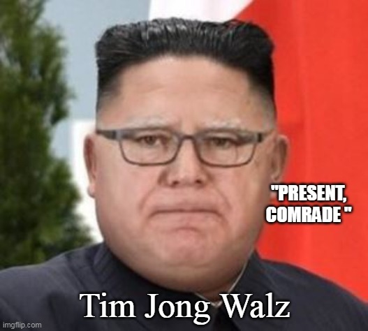 "PRESENT, COMRADE " Tim Jong Walz | made w/ Imgflip meme maker