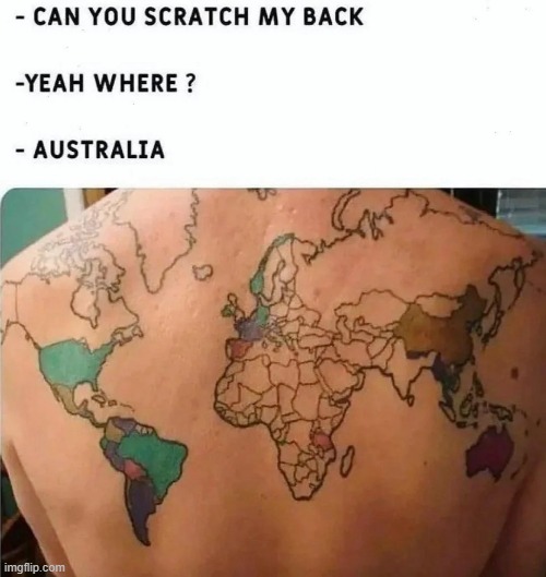 This would be clever NGL | image tagged in back,scratch,tattoo,world,world map,australia | made w/ Imgflip meme maker