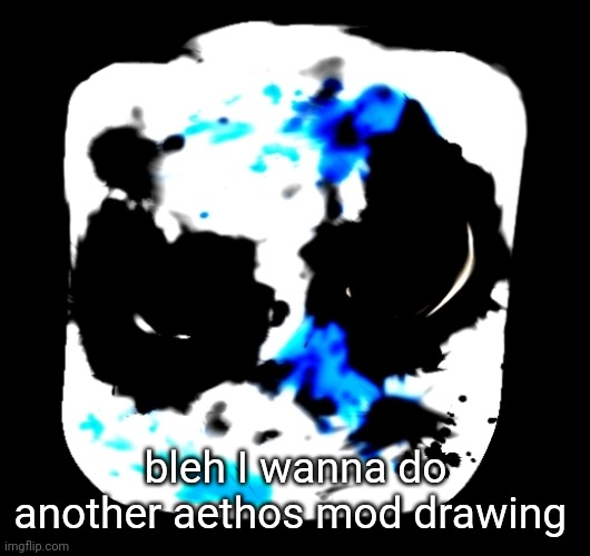 bleh I wanna do another aethos mod drawing | made w/ Imgflip meme maker