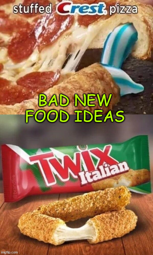 What will they think of next | BAD NEW FOOD IDEAS | image tagged in fun,new food ideas | made w/ Imgflip meme maker