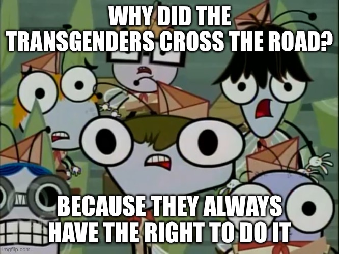 TRANS RIGHTS!!!! | WHY DID THE TRANSGENDERS CROSS THE ROAD? BECAUSE THEY ALWAYS HAVE THE RIGHT TO DO IT | image tagged in group of flies 4,transgender,trans,gay rights,gay,road | made w/ Imgflip meme maker