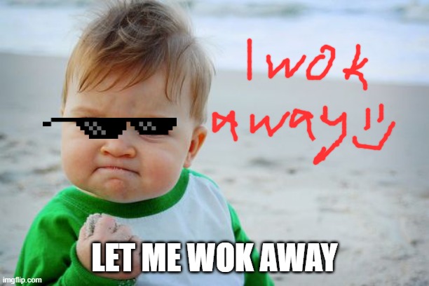 Success Kid Original | LET ME WOK AWAY | image tagged in skibidi toilet | made w/ Imgflip meme maker