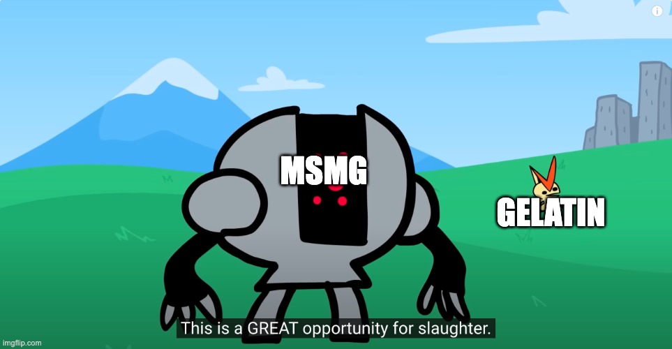 this is a great opportunity for slaughter | GELATIN; MSMG | image tagged in this is a great opportunity for slaughter | made w/ Imgflip meme maker