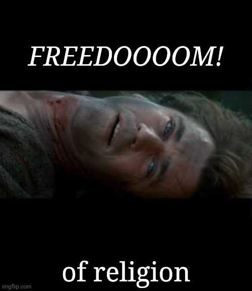 Let's not forget | FREEDOOOOM! of religion | image tagged in freedom of religion,religious freedom,be brave,remember,constitution,founding fathers | made w/ Imgflip meme maker