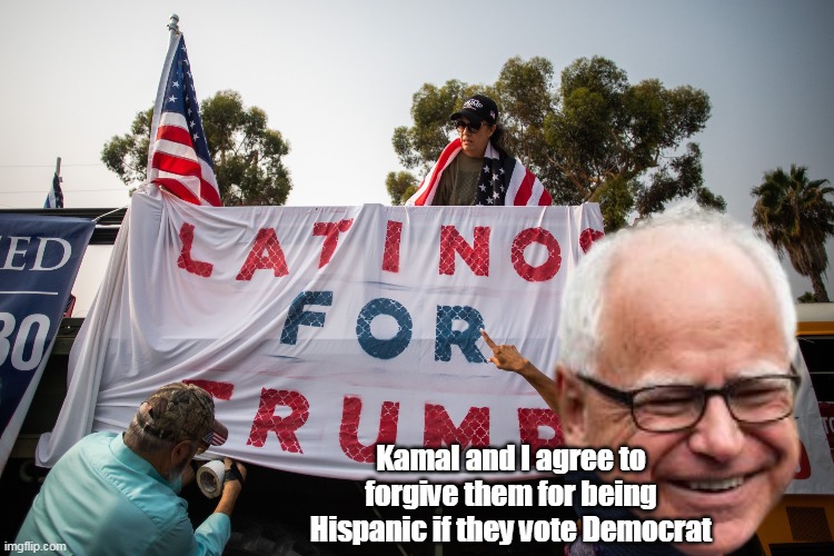 Kamal and I agree to forgive them for being Hispanic if they vote Democrat | made w/ Imgflip meme maker