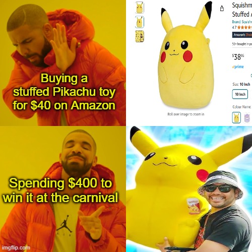 The Carnival Games dilemma | Buying a stuffed Pikachu toy for $40 on Amazon; Spending $400 to win it at the carnival | image tagged in memes,drake hotline bling,carnival,winning,amazon | made w/ Imgflip meme maker