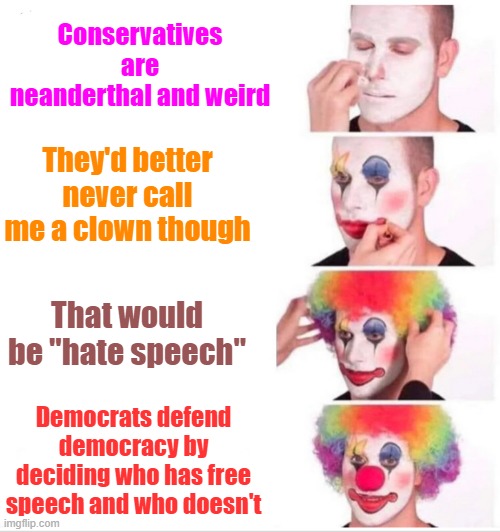 Democrat nazis | Conservatives are neanderthal and weird; They'd better never call me a clown though; That would be "hate speech"; Democrats defend democracy by deciding who has free speech and who doesn't | image tagged in trump,maga,election 2024,kamala harris,liberal hypocrisy | made w/ Imgflip meme maker