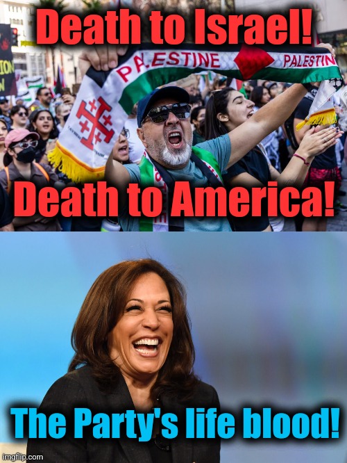 Death to Israel! Death to America! The Party's life blood! | image tagged in kamala harris laughing | made w/ Imgflip meme maker