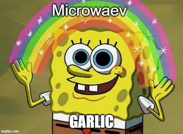 Imagination Spongebob | Microwaev; GARLIC | image tagged in memes,imagination spongebob | made w/ Imgflip meme maker