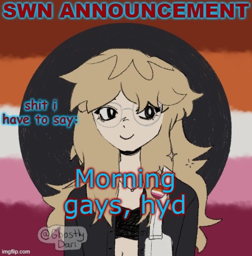 SWN announcement version 3 | Morning gays, hyd | image tagged in swn announcement version 3 | made w/ Imgflip meme maker