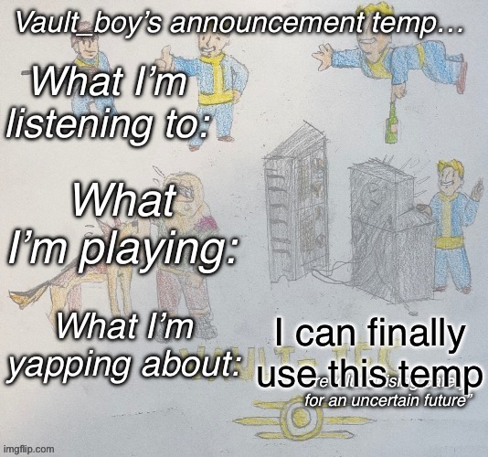 Yippee | I can finally use this temp | image tagged in vault_boy announcement temp | made w/ Imgflip meme maker