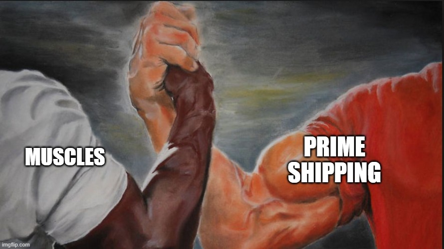 Muscles and Prime Shipping | MUSCLES; PRIME SHIPPING | image tagged in black white arms | made w/ Imgflip meme maker