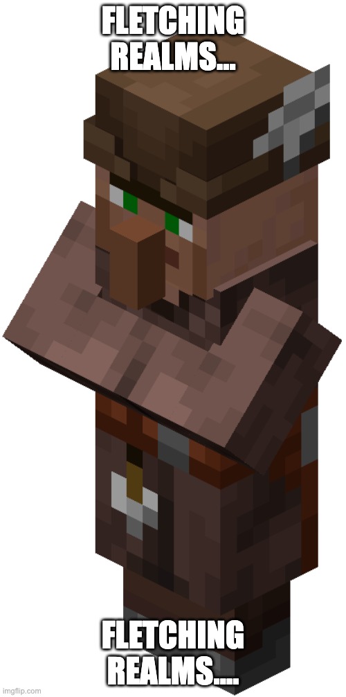 FLETCHING REALMS... FLETCHING REALMS.... | made w/ Imgflip meme maker