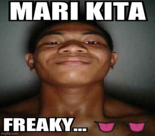 mari kita freaky... | image tagged in mari kita freaky | made w/ Imgflip meme maker