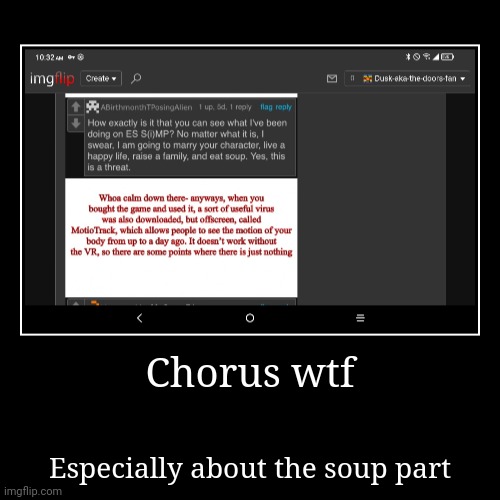 Chorus wtf | Especially about the soup part | image tagged in funny,demotivationals | made w/ Imgflip demotivational maker