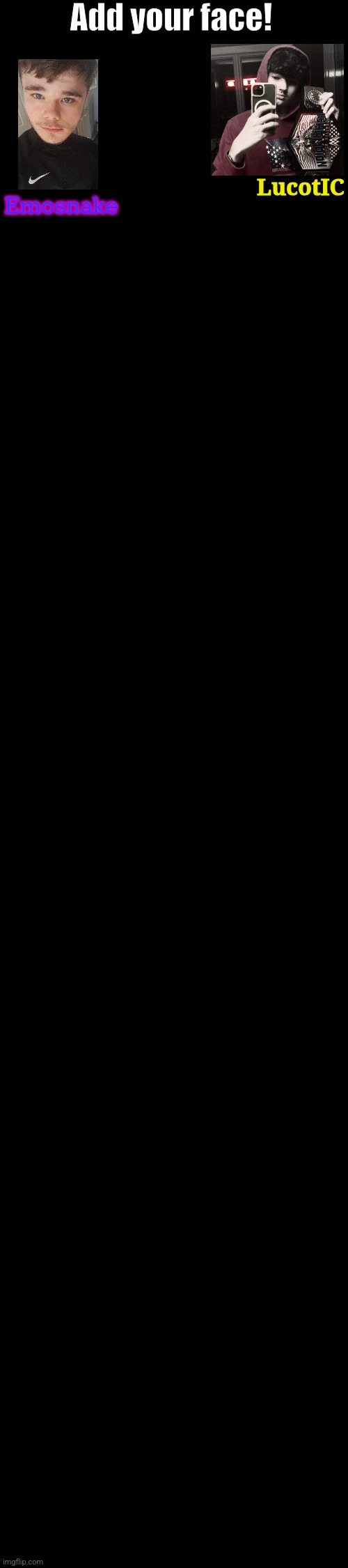 Add your face! LucotIC; Emosnake | made w/ Imgflip meme maker