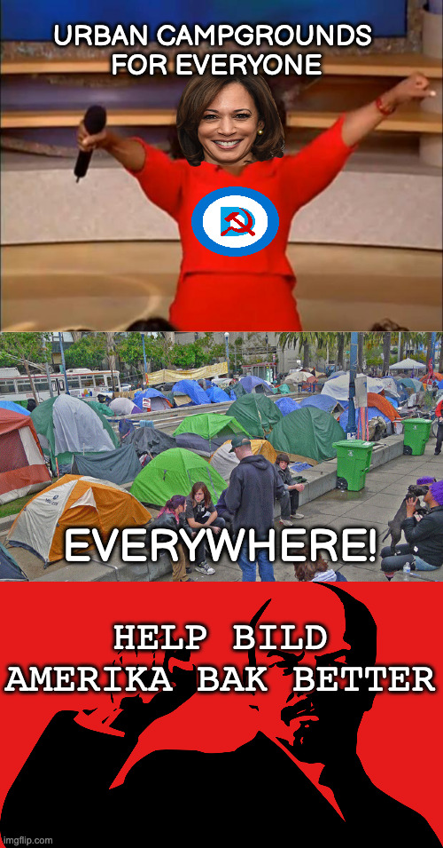 You Go Girl Make Amerika Great | URBAN CAMPGROUNDS 
FOR EVERYONE EVERYWHERE! HELP BILD AMERIKA BAK BETTER | image tagged in memes,oprah you get a,tent city,lenin mono | made w/ Imgflip meme maker